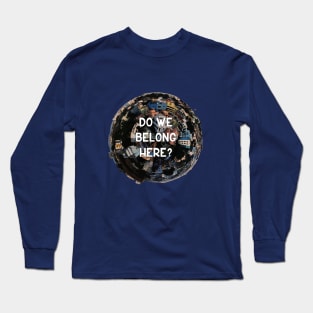 Do We Belong Here? Long Sleeve T-Shirt